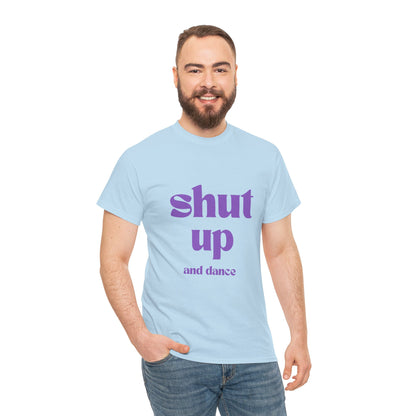 Shut Up And Dance - Unisex Heavy Cotton Tee