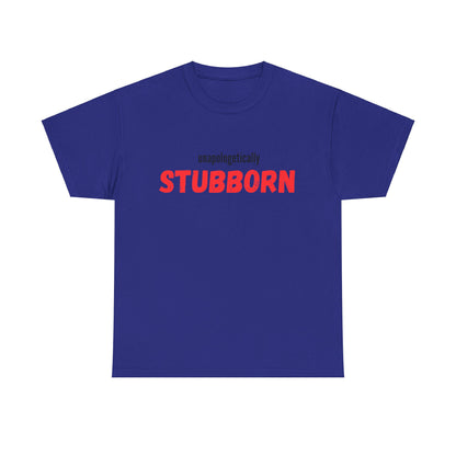 Unapologetically Stubborn - Unapologetically You Collection - Unisex Cotton Tee