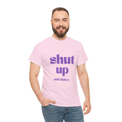 Shut Up And Dance - Unisex Heavy Cotton Tee