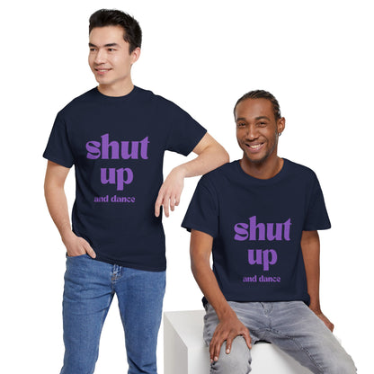 Shut Up And Dance - Unisex Heavy Cotton Tee