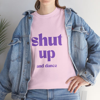 Shut Up And Dance - Unisex Heavy Cotton Tee