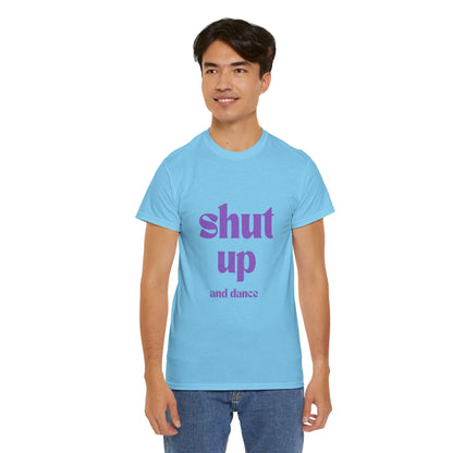 Shut Up And Dance - Unisex Heavy Cotton Tee