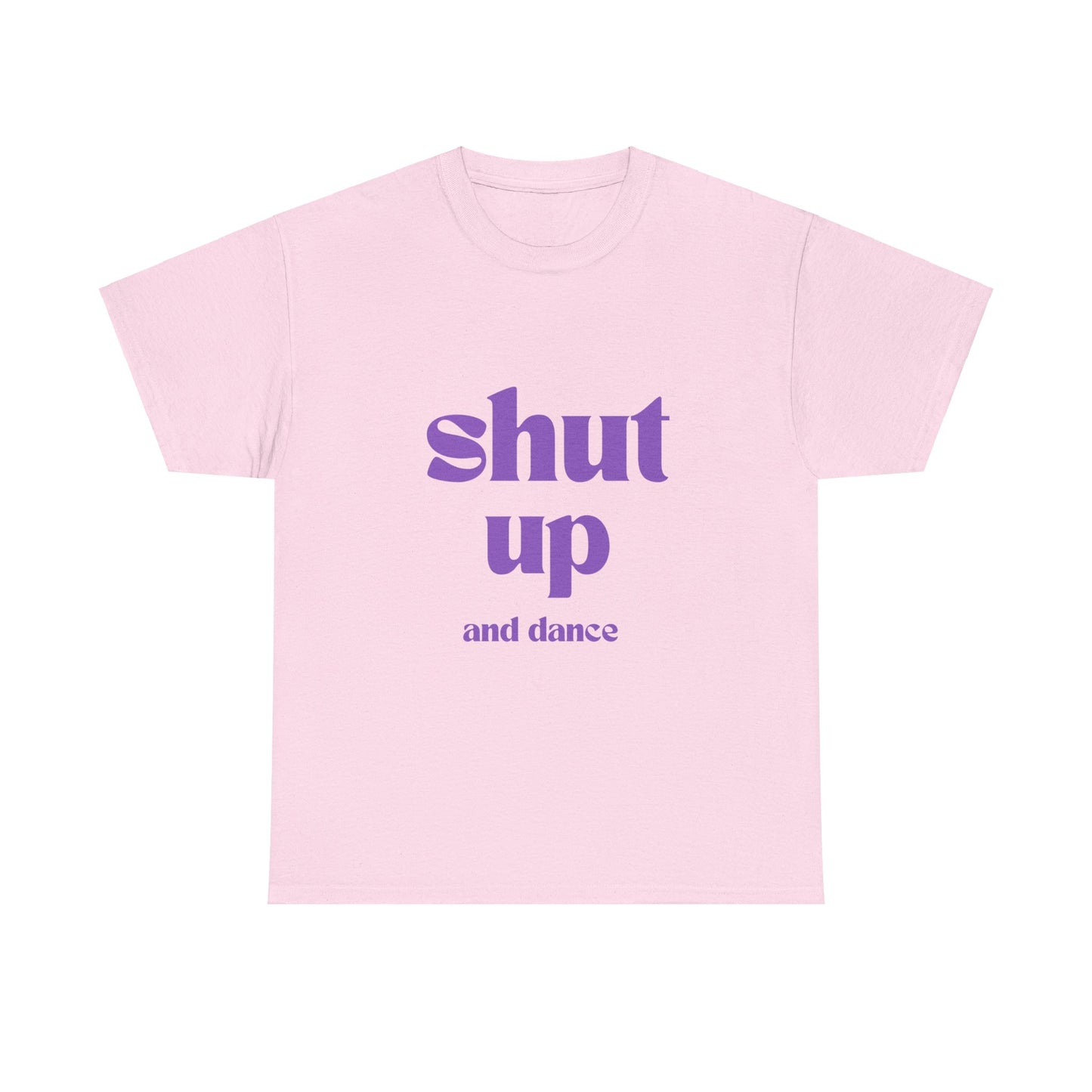 Shut Up And Dance - Unisex Heavy Cotton Tee