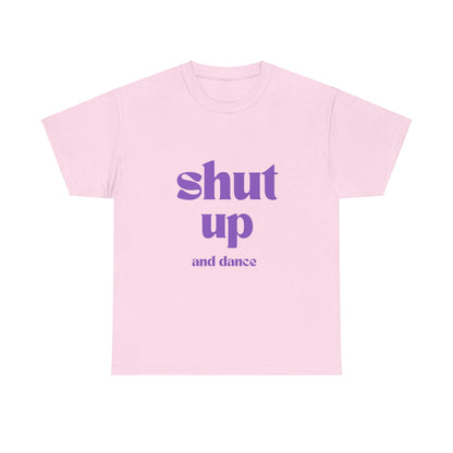 Shut Up And Dance - Unisex Heavy Cotton Tee