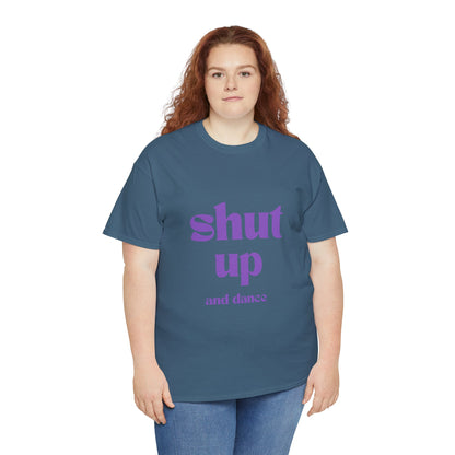 Shut Up And Dance - Unisex Heavy Cotton Tee