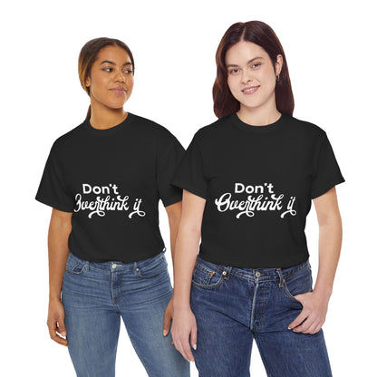 Don't Over Think It Unisex Tee