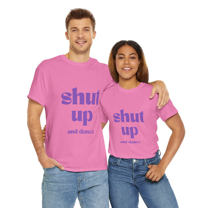 Shut Up And Dance - Unisex Heavy Cotton Tee