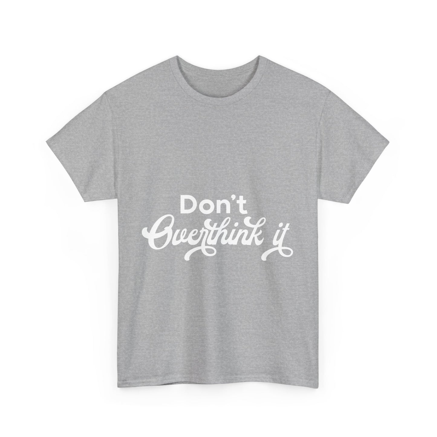 Don't Over Think It Unisex Tee