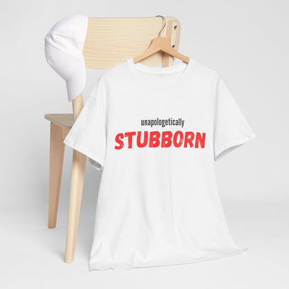 Unapologetically Stubborn - Unapologetically You Collection - Unisex Cotton Tee