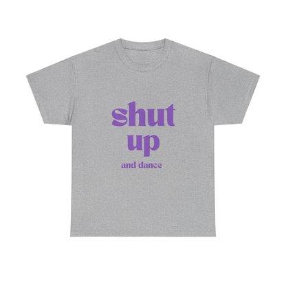 Shut Up And Dance - Unisex Heavy Cotton Tee