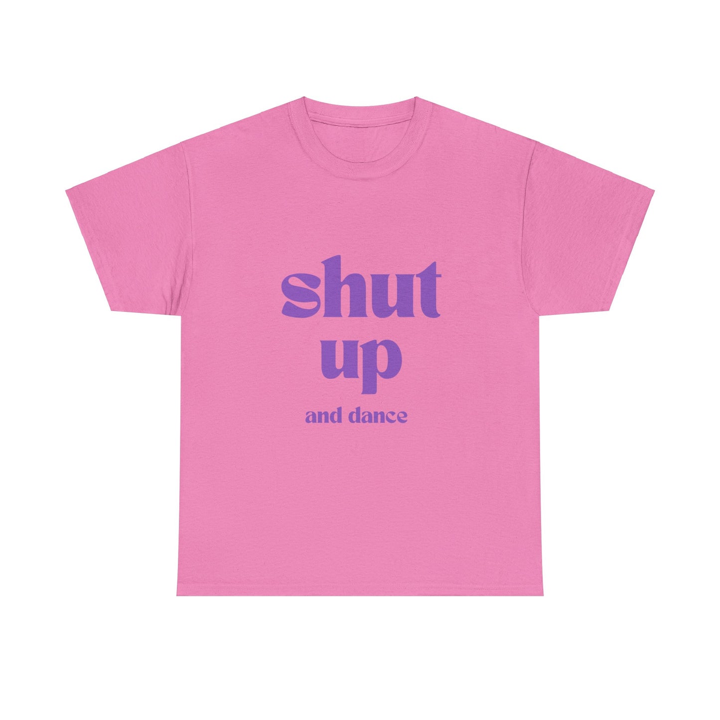 Shut Up And Dance - Unisex Heavy Cotton Tee