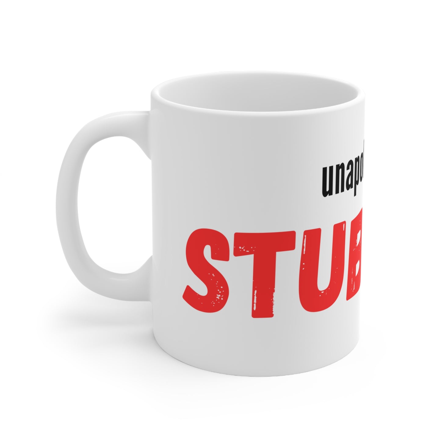 Mug - Unapologetically Stubborn 11oz/15oz Ceramic Coffee Cup