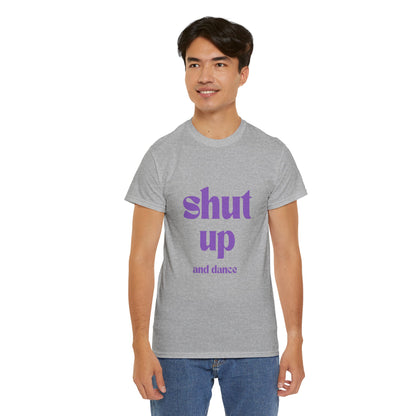 Shut Up And Dance - Unisex Heavy Cotton Tee