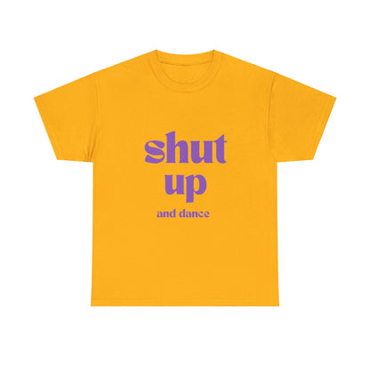 Shut Up And Dance - Unisex Heavy Cotton Tee