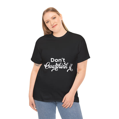 Don't Over Think It Unisex Tee