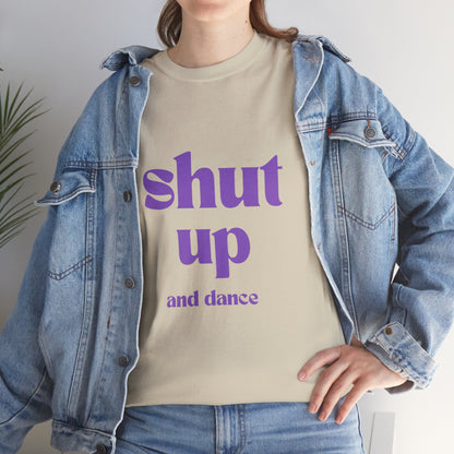 Shut Up And Dance - Unisex Heavy Cotton Tee