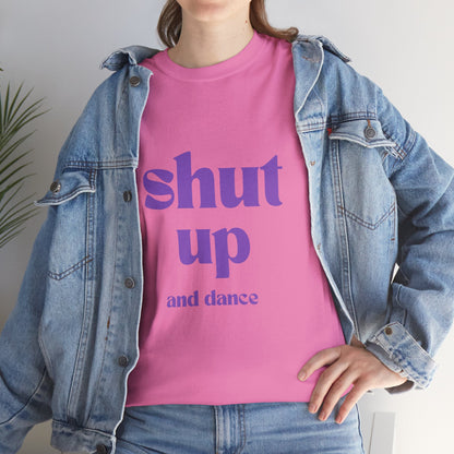 Shut Up And Dance - Unisex Heavy Cotton Tee