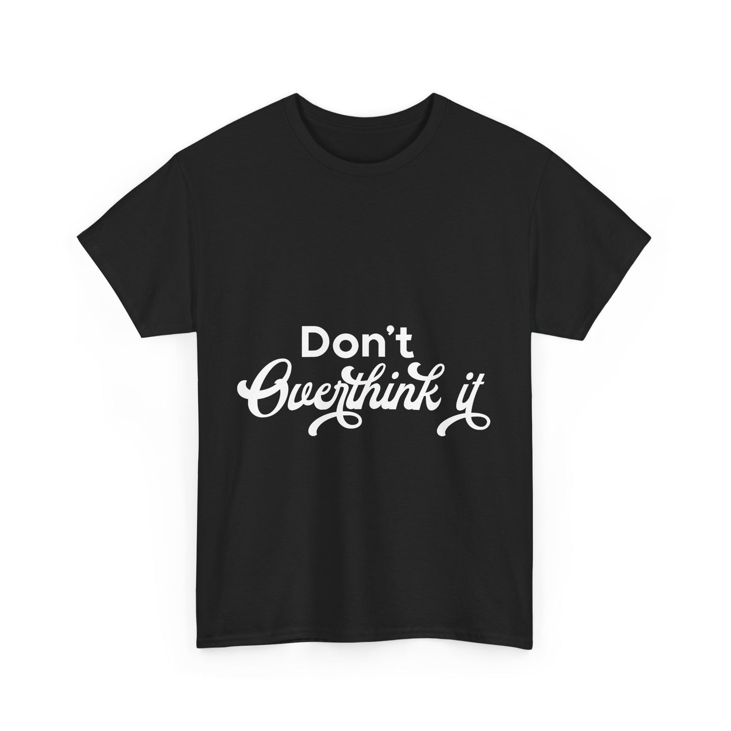 Don't Over Think It Unisex Tee