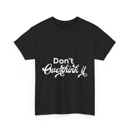 Don't Over Think It Unisex Tee