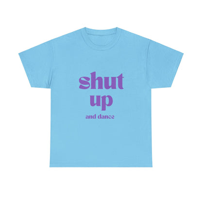 Shut Up And Dance - Unisex Heavy Cotton Tee