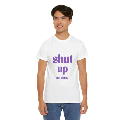 Shut Up And Dance - Unisex Heavy Cotton Tee