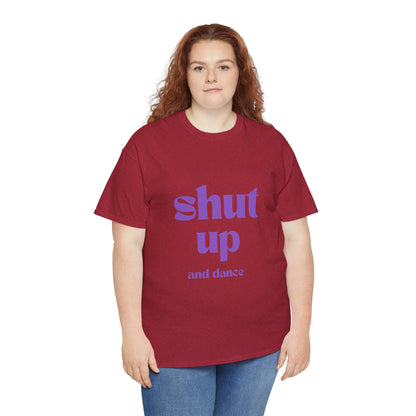 Shut Up And Dance - Unisex Heavy Cotton Tee