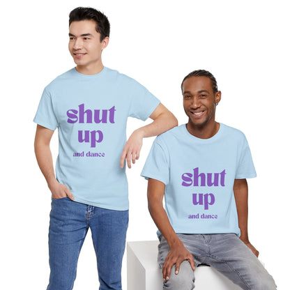 Shut Up And Dance - Unisex Heavy Cotton Tee