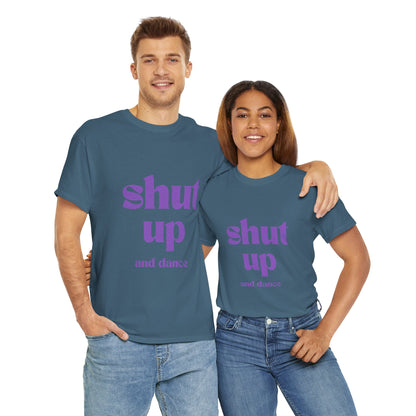 Shut Up And Dance - Unisex Heavy Cotton Tee