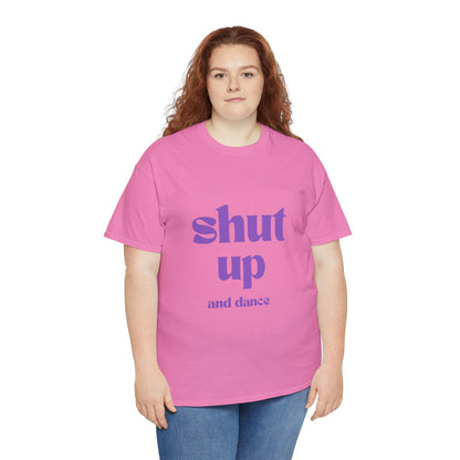 Shut Up And Dance - Unisex Heavy Cotton Tee