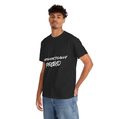 Unapologetically Proud 1 - Unisex Heavy Cotton Tee