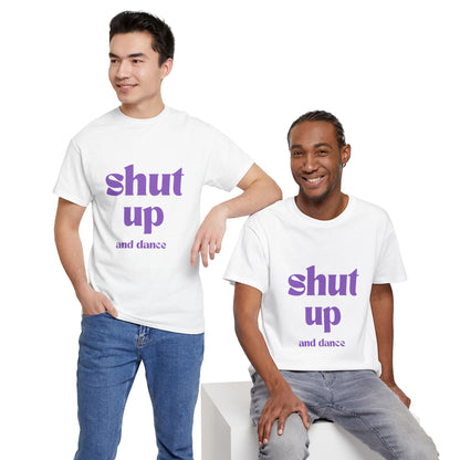 Shut Up And Dance - Unisex Heavy Cotton Tee