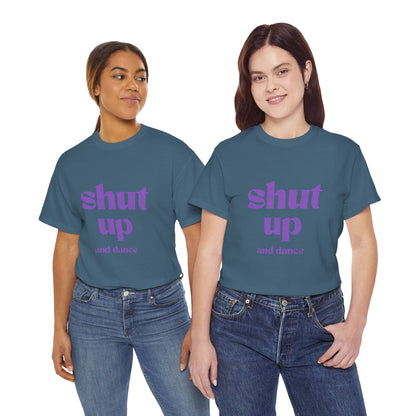 Shut Up And Dance - Unisex Heavy Cotton Tee