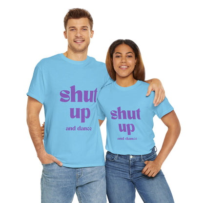 Shut Up And Dance - Unisex Heavy Cotton Tee