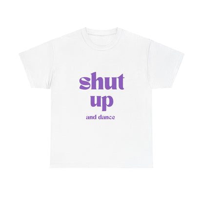 Shut Up And Dance - Unisex Heavy Cotton Tee