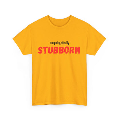 Unapologetically Stubborn - Unapologetically You Collection - Unisex Cotton Tee