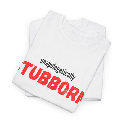 Unapologetically Stubborn - Unapologetically You Collection - Unisex Cotton Tee