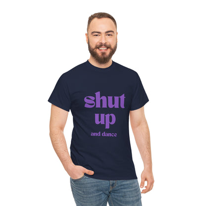 Shut Up And Dance - Unisex Heavy Cotton Tee