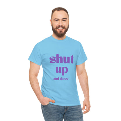 Shut Up And Dance - Unisex Heavy Cotton Tee