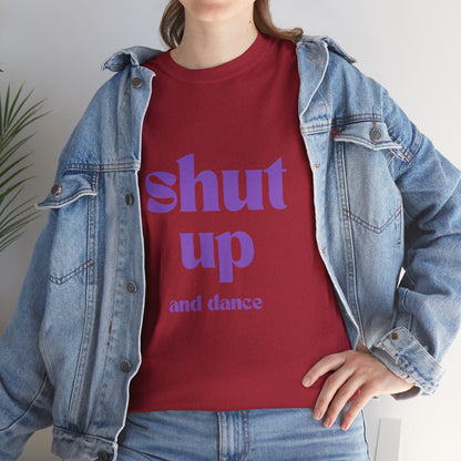 Shut Up And Dance - Unisex Heavy Cotton Tee