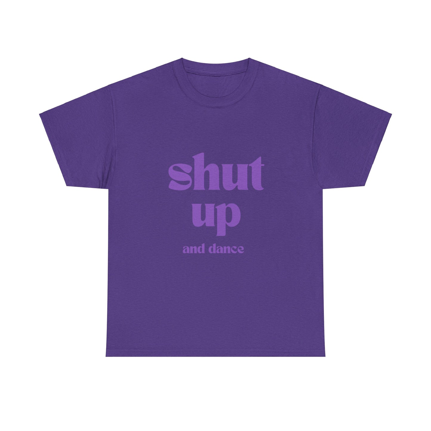 Shut Up And Dance - Unisex Heavy Cotton Tee