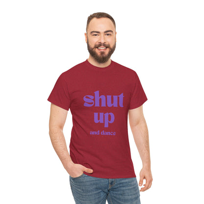 Shut Up And Dance - Unisex Heavy Cotton Tee