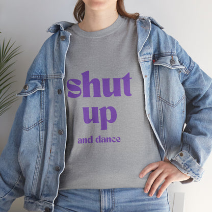 Shut Up And Dance - Unisex Heavy Cotton Tee