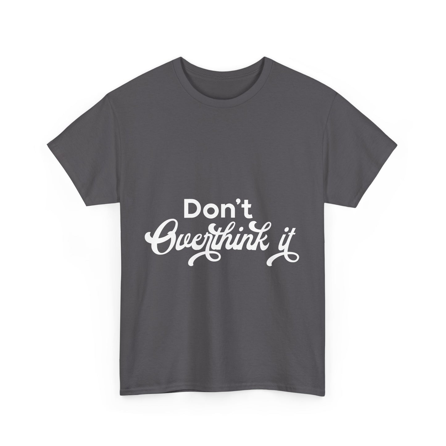 Don't Over Think It Unisex Tee