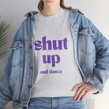 Shut Up And Dance - Unisex Heavy Cotton Tee