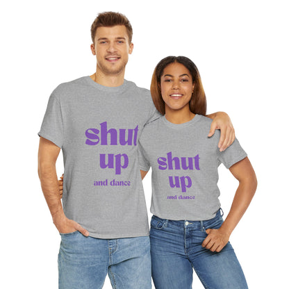 Shut Up And Dance - Unisex Heavy Cotton Tee