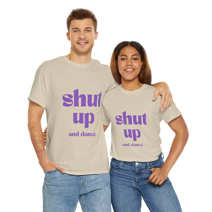 Shut Up And Dance - Unisex Heavy Cotton Tee