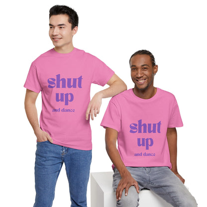 Shut Up And Dance - Unisex Heavy Cotton Tee