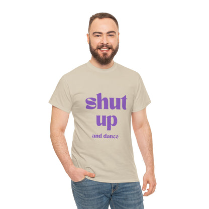 Shut Up And Dance - Unisex Heavy Cotton Tee