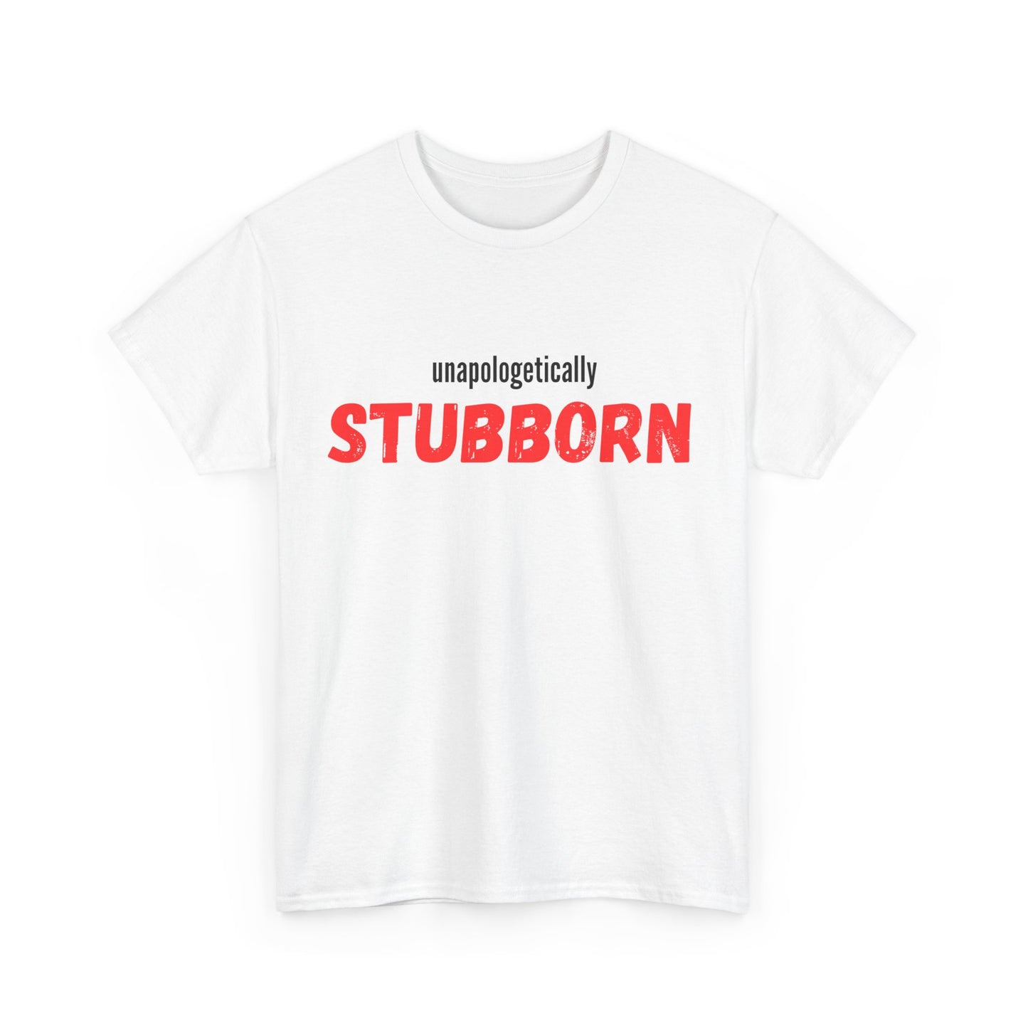 Unapologetically Stubborn - Unapologetically You Collection - Unisex Cotton Tee