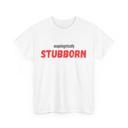 Unapologetically Stubborn - Unapologetically You Collection - Unisex Cotton Tee